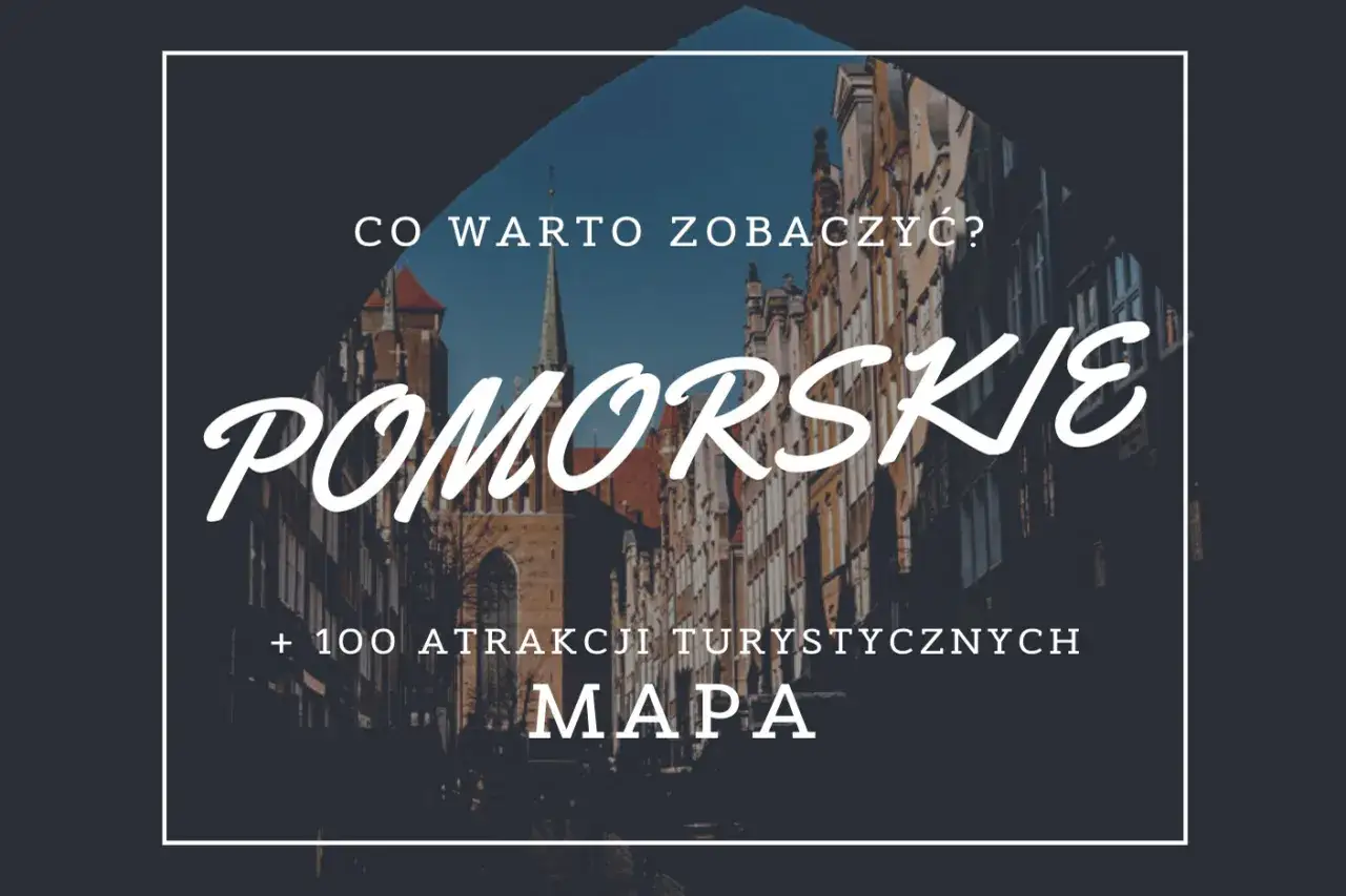 Co warto zobaczyć? Mapa z 100 atrakcjami turystycznymi województwa pomorskiego.